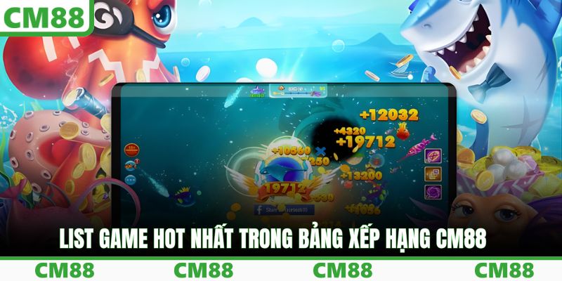 List game hot nhất trong bảng xếp hạng CM88