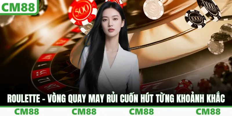 Roulette – Vòng quay may rủi cuốn hút từng khoảnh khắc
