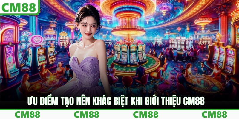 Ưu điểm tạo nên khác biệt khi giới thiệu CM88